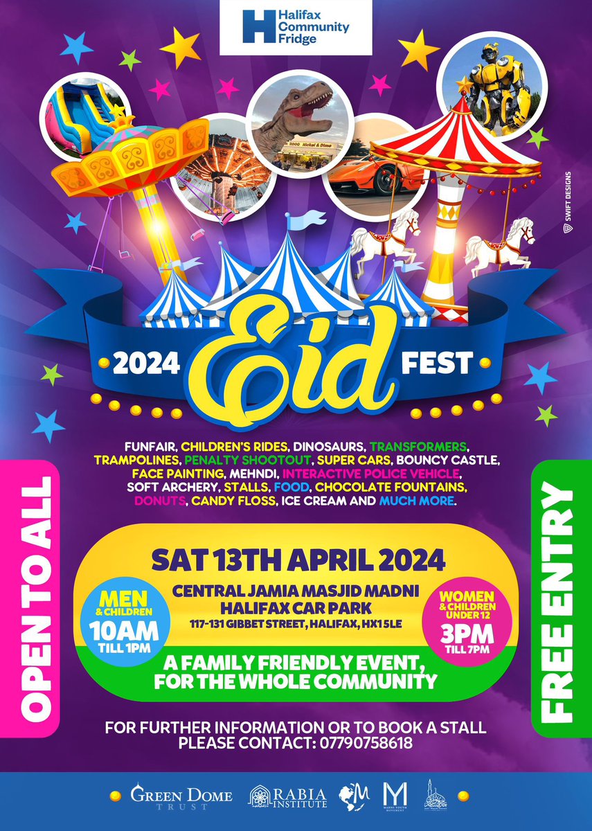THE EIDFEST 2024 Bigger and better, a family-friendly Eid Festival for the community Funfair - Children’s Rides - Dinosaurs - Transformers - Trampolines - Penalty Shootout - Super Cars - Bouncy Castles - Face Painting - Stalls #TheEidFest2024 #HalifaxCommunityFridge
