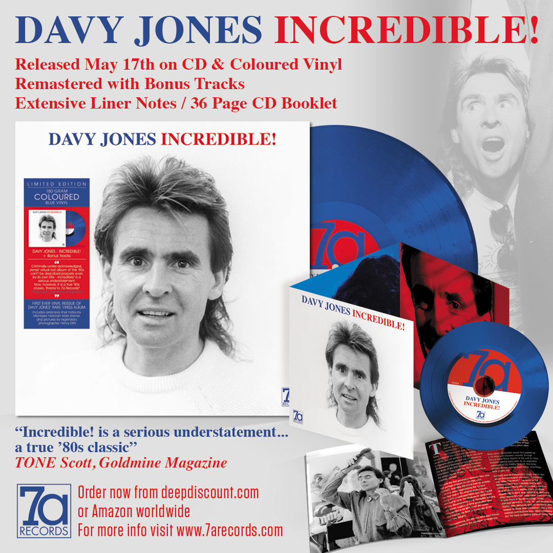7A Records is proud to present Davy Jones’ “Incredible!”. A deluxe reissue of Jones' “lost” ‘80s album, remastered and expanded with bonus tracks. Released on May 24, the album is vailable on CD and as a limited edition 180g Blue Vinyl gatefold pressing. The CD comes with a big