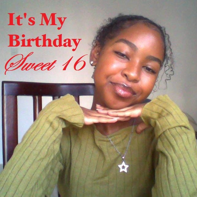 Today Is My Birthday! Sweet 16!