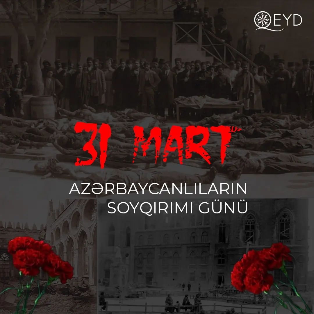 31 mart - Azərbaycanlıların soyqırımı günüdür
Azərbaycanlılara qarşı yeridilən soyqırım siyasətinin uzun tarixi var, lakin xalqımıza qarşı törədilmiş və uzun illər boyu öz siyasi-hüquqi qiymətini almamış, tariximizin ən faciəli və qanlı səhifələrindən biri də 31 Mart Soyqırımıdır