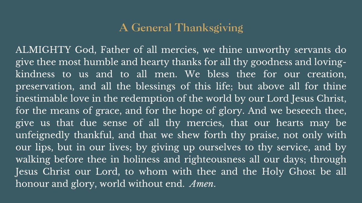 Easter Even - A General Thanksgiving We bless thee for our creation, preservation, and all the blessings of this life; but above all for thine inestimable love in the redemption of the world by our Lord Jesus Christ, for the means of grace, and for the hope of glory.