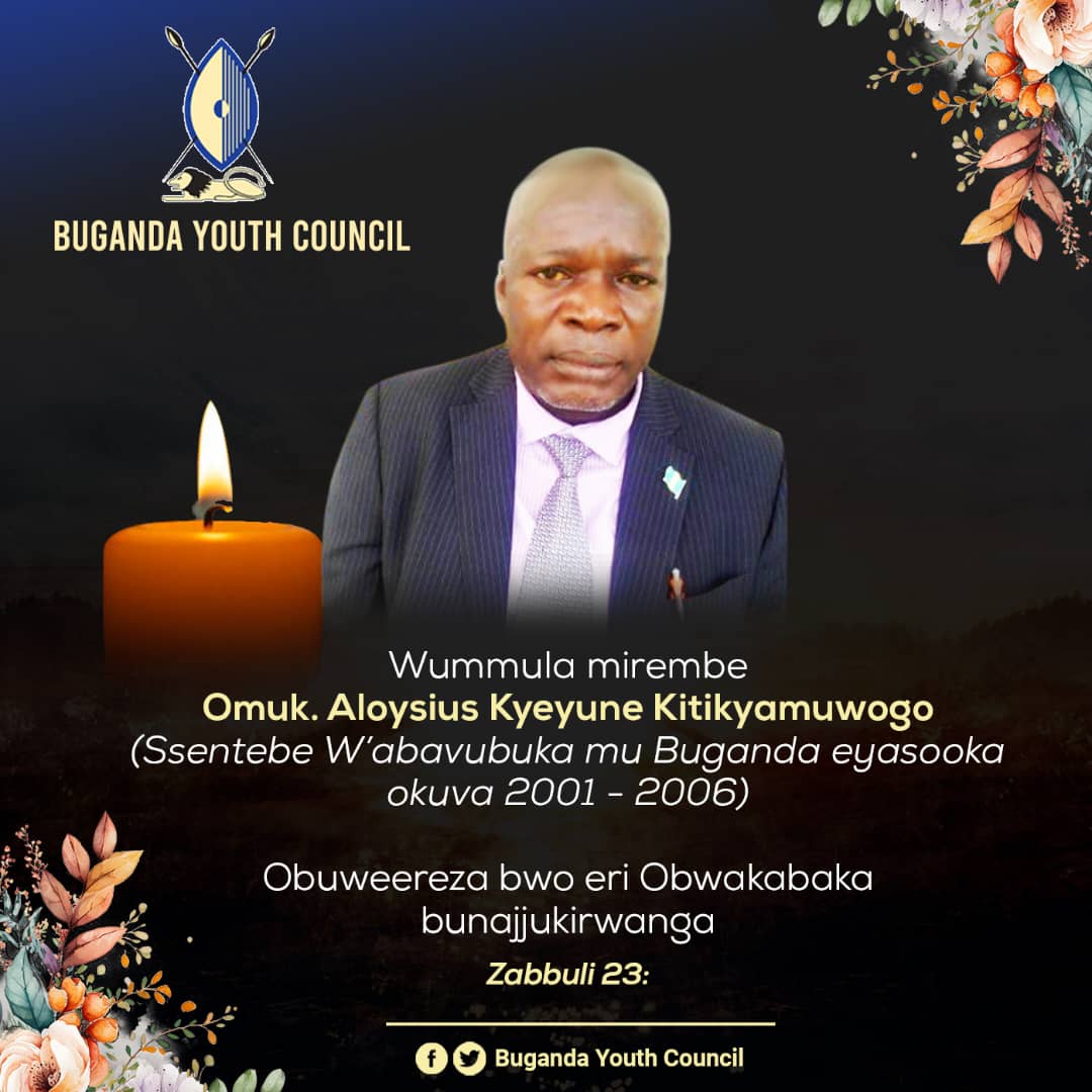 Wummula Mirembe Omuk. Aloysius Kyeyune Kitikyamuwogo Gutusinze nnyo Ayi Ssaabasajja Twakuumye bubi.