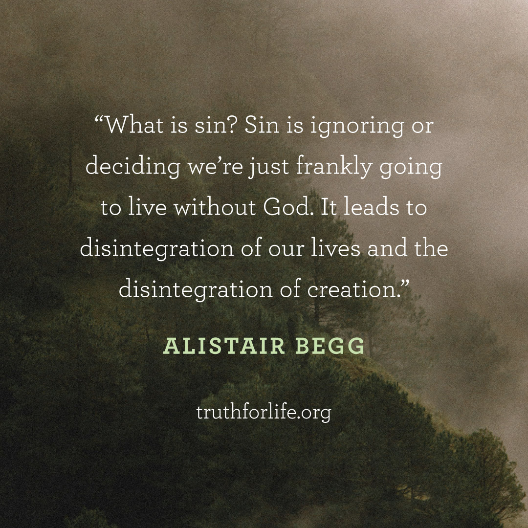 'What is sin? Sin is ignoring or deciding we're just frankly going to live without God. It leads to disintegration of our lives and the disintegration of creation.' —Alistair Begg Listen to today's program: bit.ly/3vliVyd