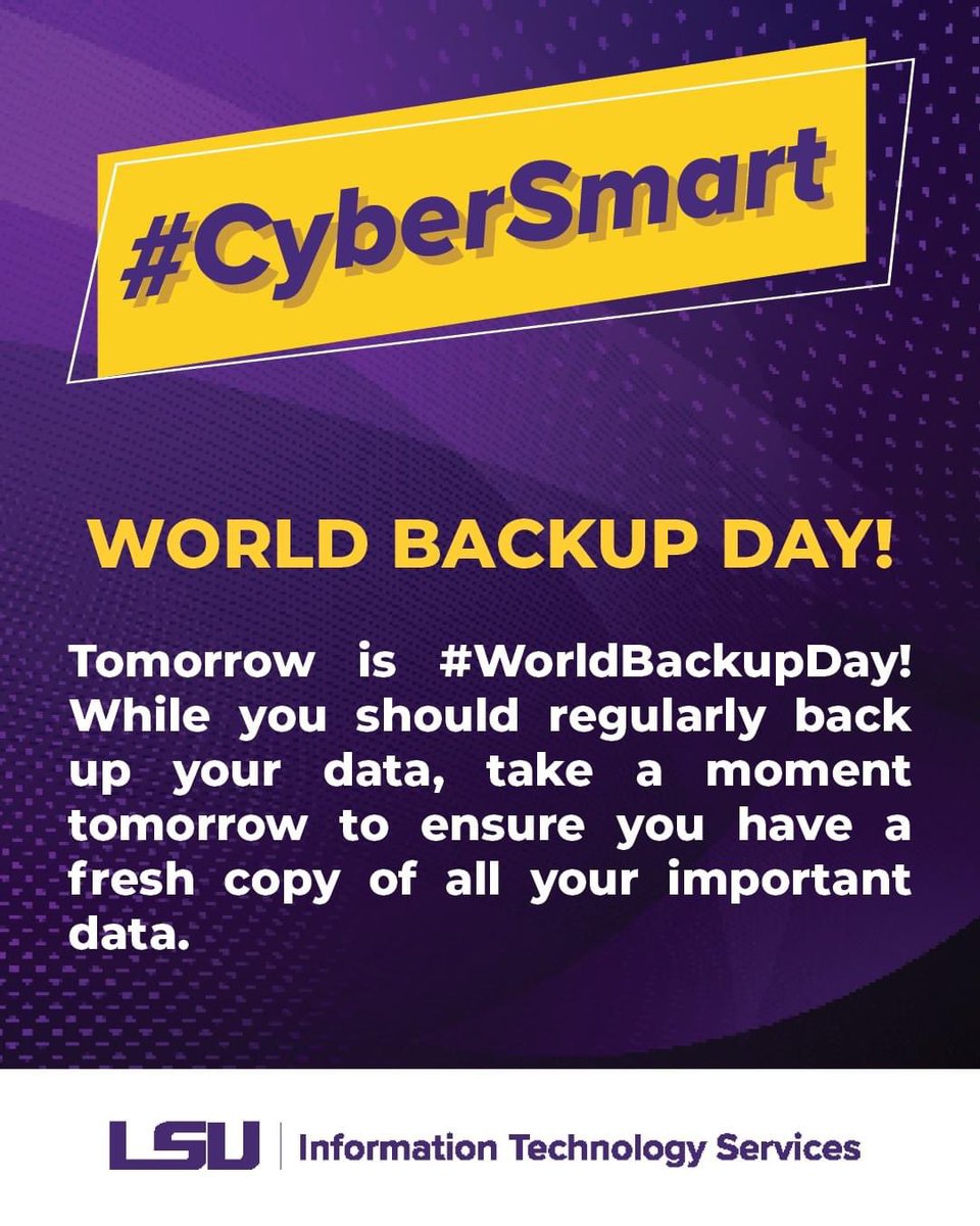 #BeCyberSmart: Tomorrow is #WorldBackupDay! While you should regularly back up your data, take a moment tomorrow to ensure you have a fresh copy of all your important data. #LSU #LSUITS #CyberSmart #Cybersecurity #TechTip