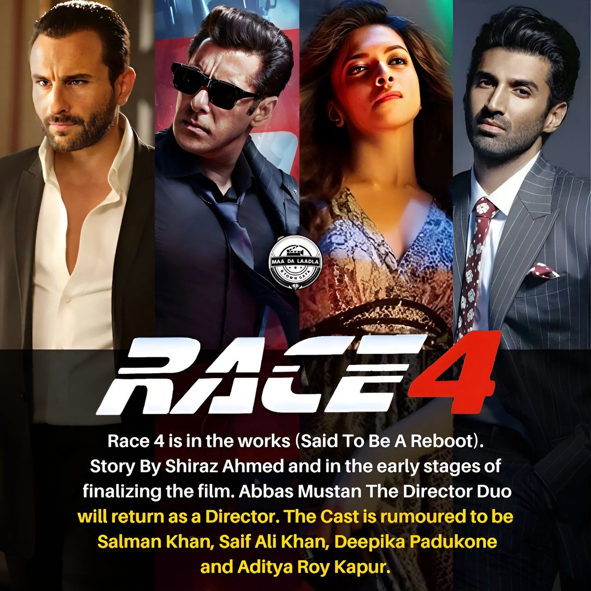 #Race4 is in the works (Said To Be A Reboot). Story By #ShirazAhmed and in the early stages of finalizing the film. #AbbasMustan The Director Duo will return as a Director. The Cast is rumoured to be #SalmanKhan, #SaifAliKhan, #DeepikaPadukone and #AdityaRoyKapur. 😎🔥