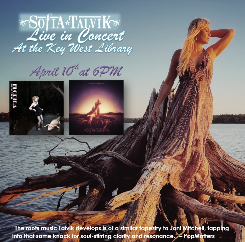Sofia Talvik performs at 6pm on April 10 at the Key West Library. “The roots music Talvik develops is of a similar tapestry to Joni Mitchell, tapping into that same knack for soul-stirring clarity and resonance.” – PopMatters Free. Seating is limited.