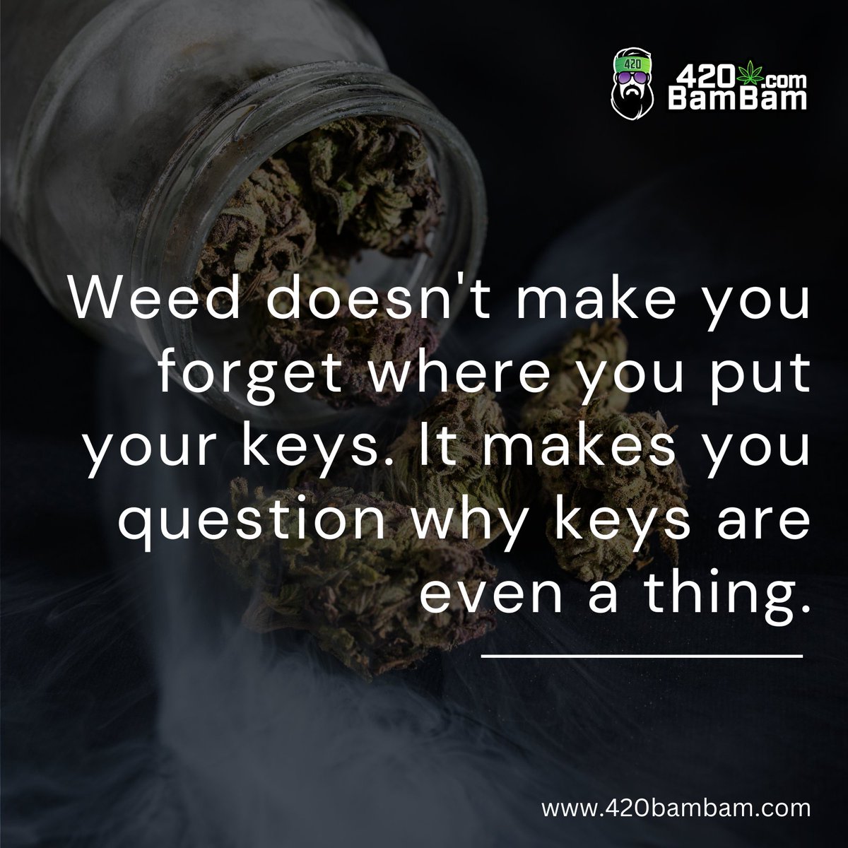 🔑 Who needs keys anyway?😇🌿 
#WeedWisdom #FunnyQuotes #CannabisQuotes #420BamBam #CannabisCommunity