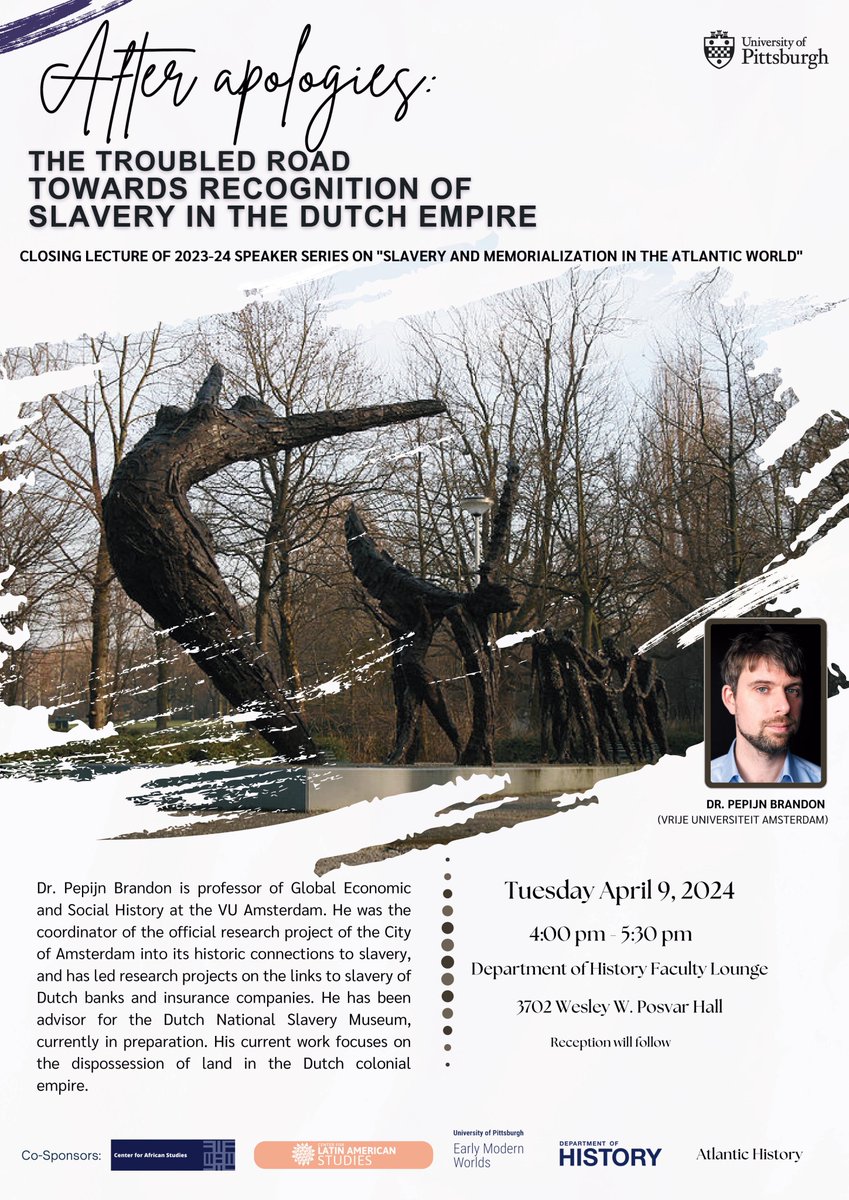 If you are in Pittsburgh on April 9, don't miss this amazing closing lecture of our series on 'Slavery and Memorialization in the Atlantic World': Prof. Pepijn Brandon, VU, 'After Apologies: The Troubled Road Towards Recognition of Slavery in the Dutch Empire'. All welcome.