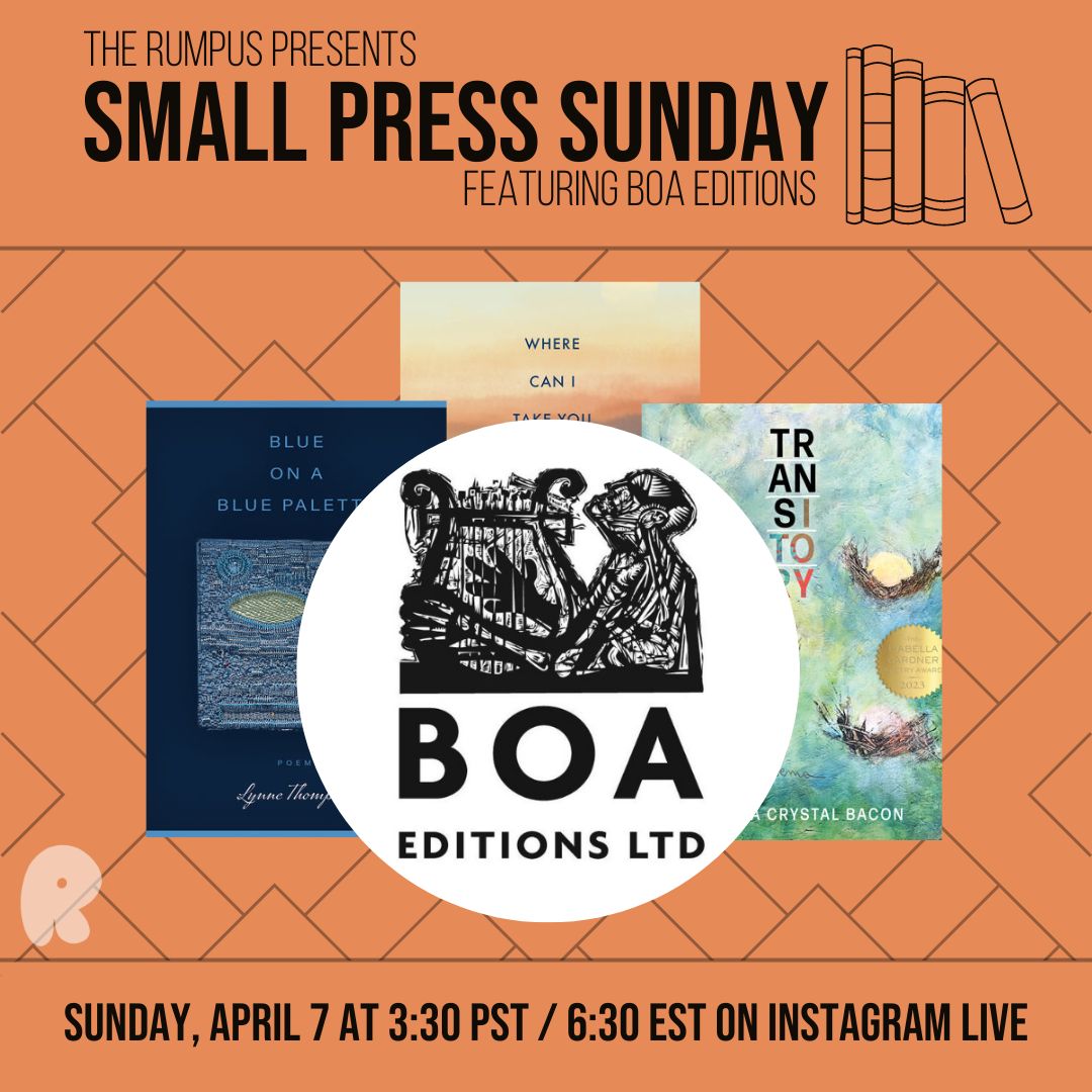 Join The Rumpus on Instagram Live on April 7 at 3:30 PST / 6:30 EST for Small Press Sunday with @brazenprincess! #SmallPressSunday is a look inside the presses who make your favorite books. Our next press is @boaeditions with director of publicity Kathryn Bratt-Pfotenhauer!