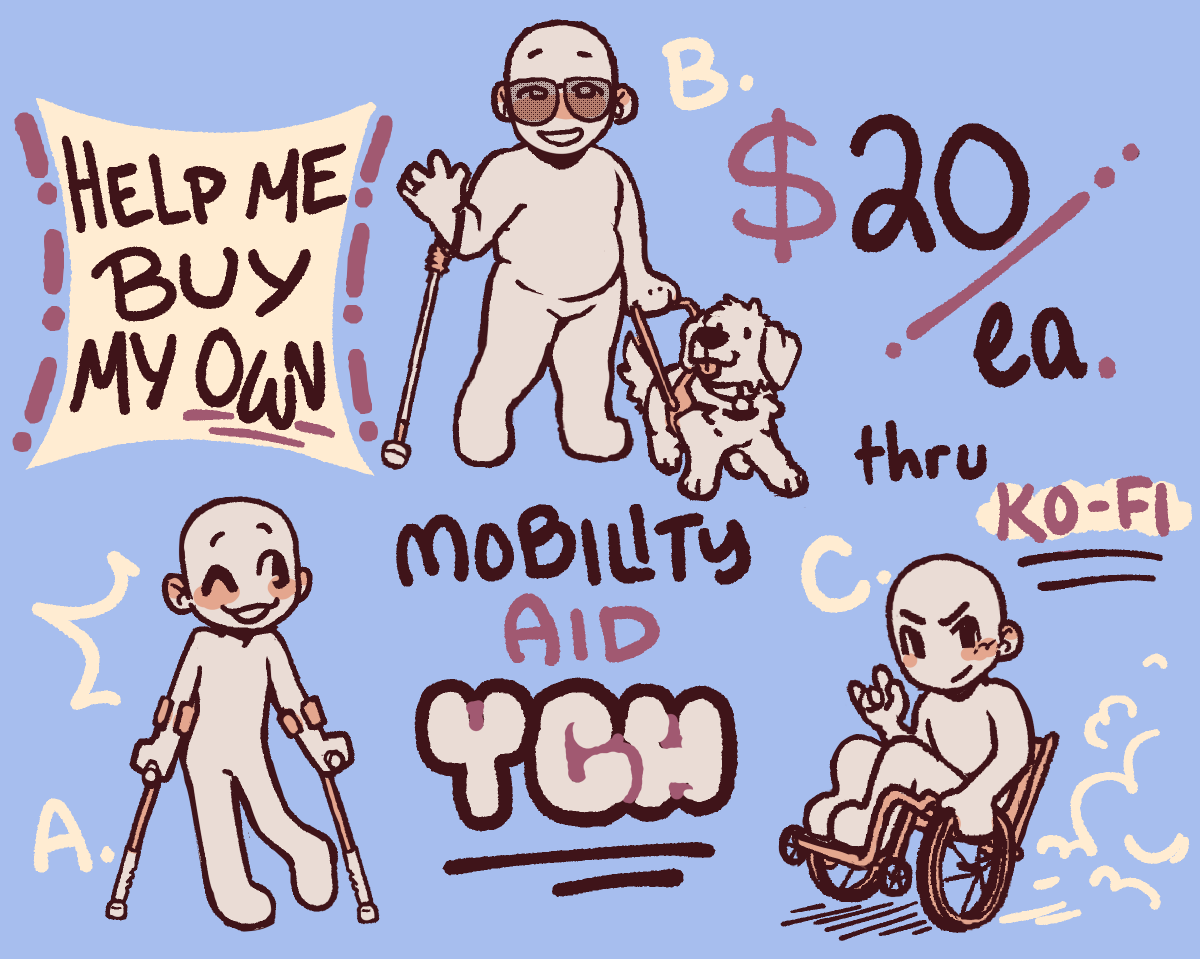 nervous to post this but! opening mobility aid YCHs to try and help fund me getting my own! 3 different options, any body type/gender/species. will draw you, ocs, or characters from media :3 k0-f! lnk below w/ an example, b00sts appreciated!! thank u so much <3