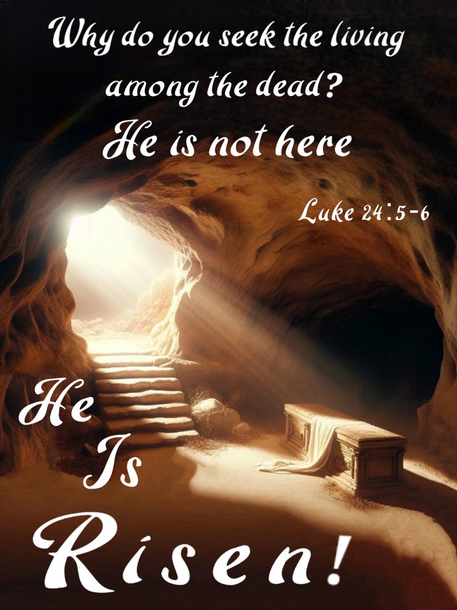 Blessed Resurrection Day! 'Why do you seek the living among the dead? He is not here, but is risen!' Luke 24:5-6