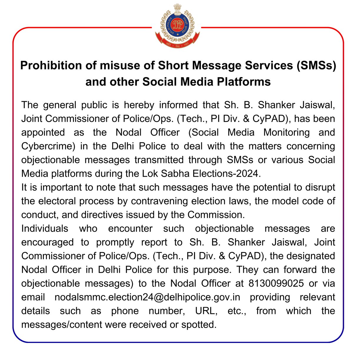 🚨IMPORTANT INFORMATION🚨 Prohibition of misuse of Short Message Services (SMSs) and other Social Media Platforms during Lok Sabha Elections,2024. In case of any objectionable messages, report to Nodal Officer at 8130099025 or via email at nodalsmmc.election24@delhipolice.gov.in