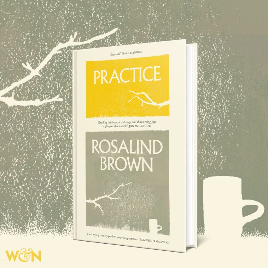 Last week we published #Practice by @_rosalind_brown at @wnbooks. Precise, profound, witty, heart-rending, #Practice is unlike anything else I have read. And it is attracting an unusual and thrilling response from all who read it.