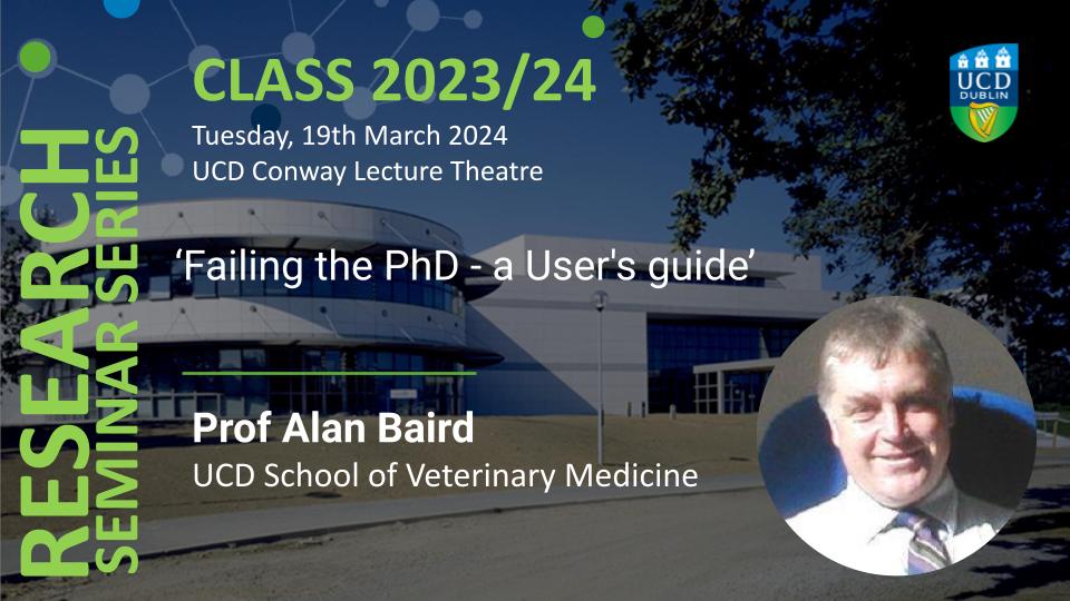 In today's #CLASS: Prof. Alan Baird, UCD School of Veterinary Medicine. In this seminar Prof. Baird will talk about 'Failing the PhD - a User's guide' All welcome. Today at 12pm