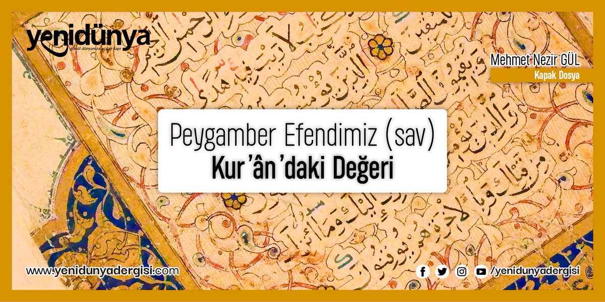 ❝Peygamber Efendimiz (sav)’in Kur'ân’daki Değeri❞ 🔹 364. Sayı / Kapak Dosya 🔹 Yazar: Mehmet Nezir Gül @mehmetnezirg ❝Hz. Muhammed (sav) için bitip tükenmez, kesintisiz bir mükâfat vardır (Kalem 68/3). Bu sâdece kendisine has değildir. Resûlullah’a inanıp saygı gösteren,