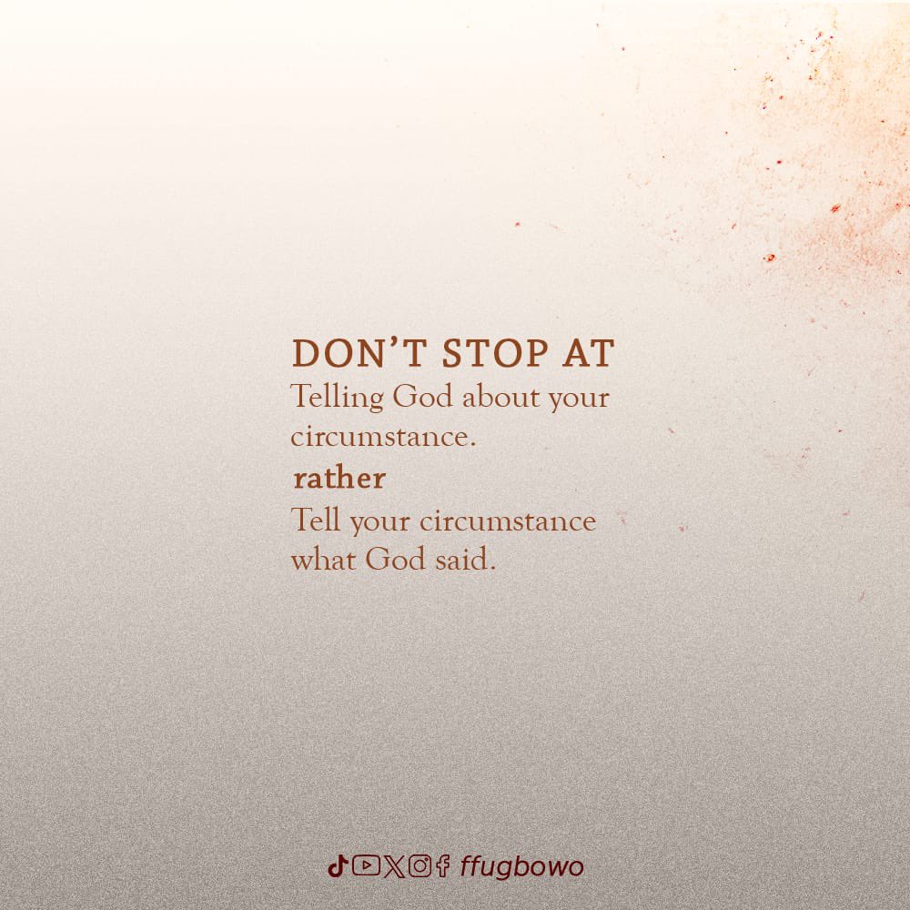 ffugbowo's tweet photo. Don’t stop at telling God about your circumstance. Rather tell your circumstance what God said . https://t.co/wlS1EtCYFc