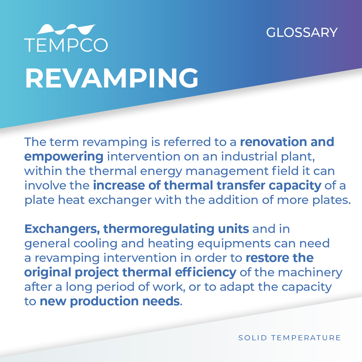 The revamping of an industrial plant or machinery refers to a renovation and empowering intervention in order to restore the original project thermal transfer efficiency or to increase the thermal capacity meeting new production needs. 
#revamping #heatexchangers #cooling #tempco