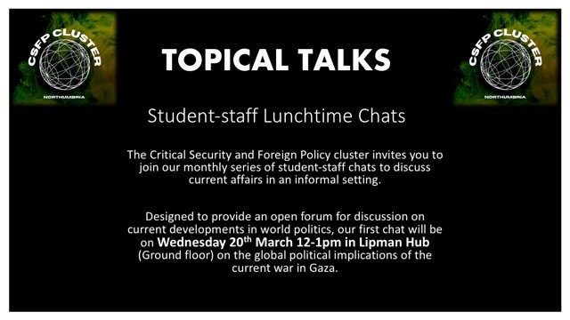 📢 Wednesday 20th March: 12-1pm

📍lipman Hub, ground floor. 

❗️Topical Talk Week 1 - Join our very first <a href="/CSFPcluster/">CSFP Northumbria</a> team for our student-staff lunchtime discussion about the global political implications of the war in Gaza. 

 #CSFPcluster #IsraelPalestineConflict