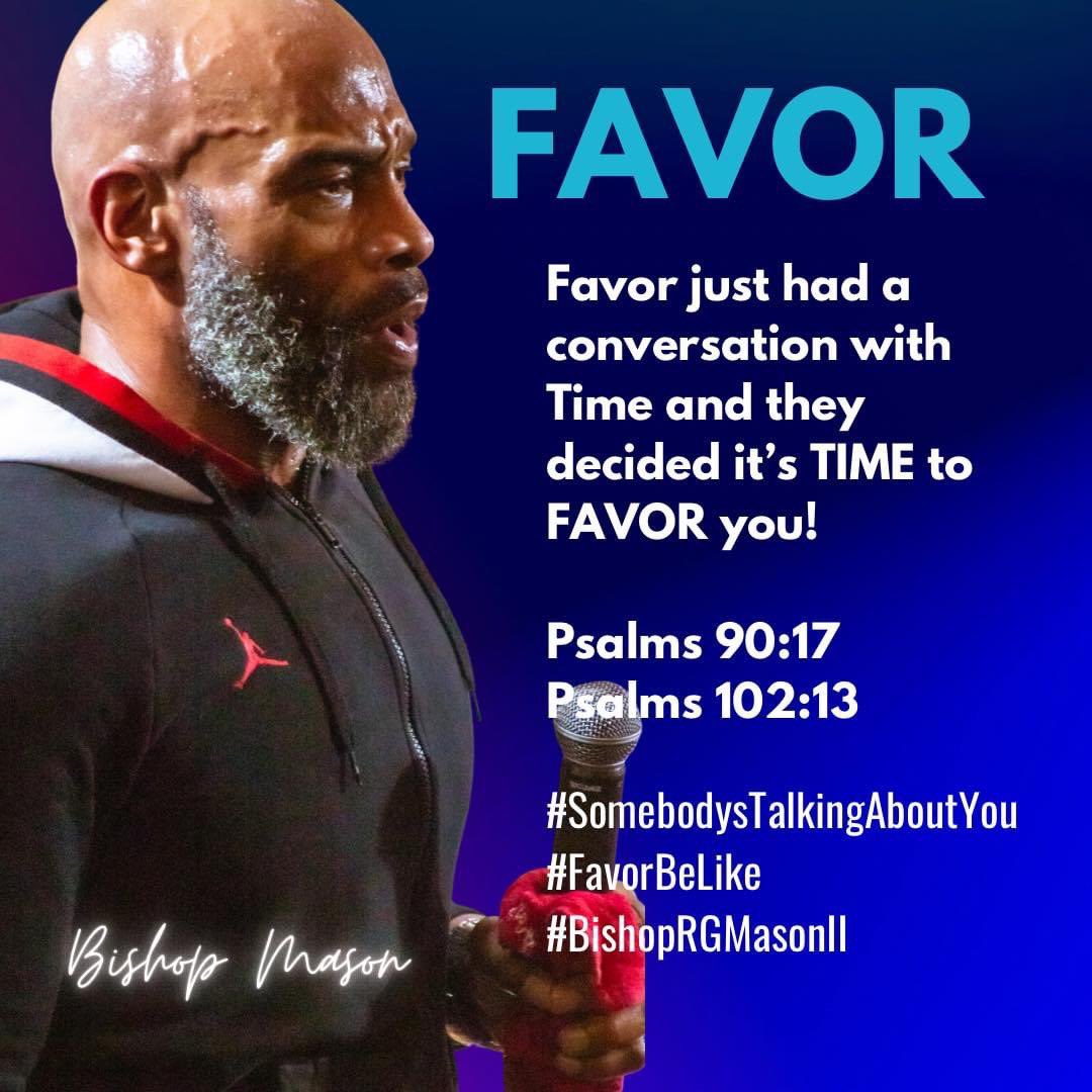 Favor just had a conversation with Time and they decided it’s TIME to FAVOR you!

Psalms 90:17
Psalms 102:13

#SomebodysTalkingAboutYou
#FavorBeLike
#BishopRGMasonII