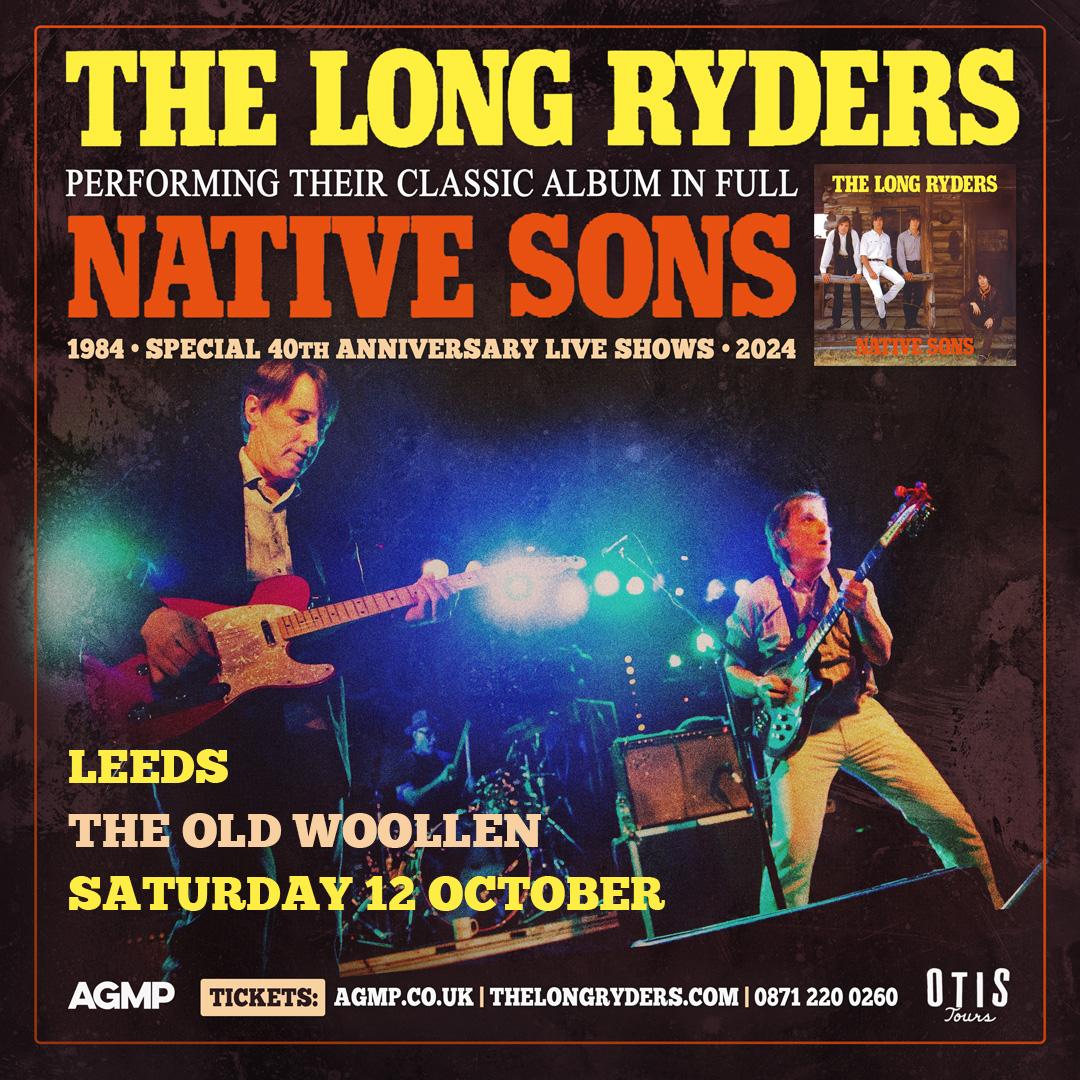 The Long Ryders perform their classic album Native Sons in full. ~ 🎟 tinyurl.com/yck6wws6 🗓 Sat 12 Oct 2024 📍 #Farsley #Leeds