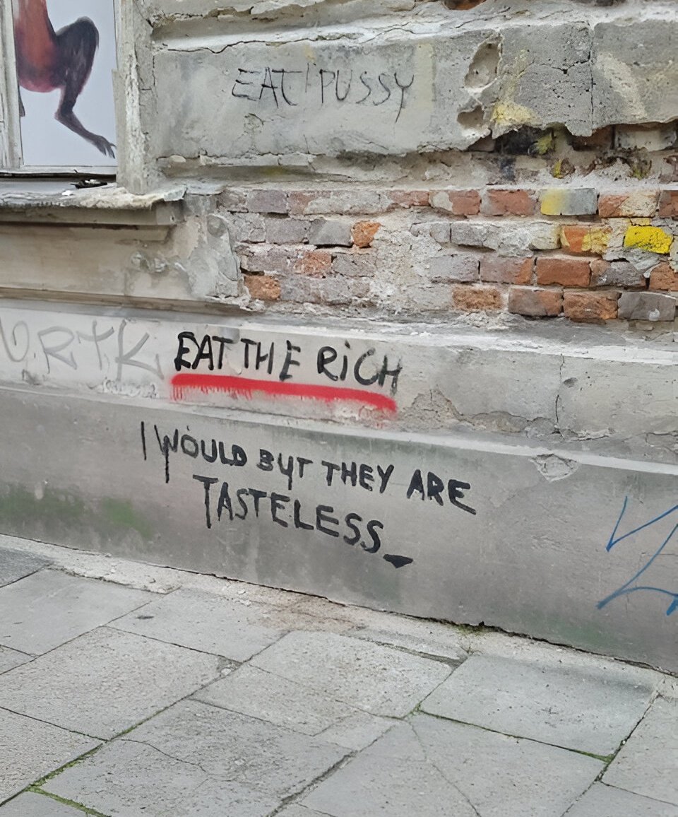 'Eat the Rich / I would, but they are tasteless' Seen in Krakow, Poland