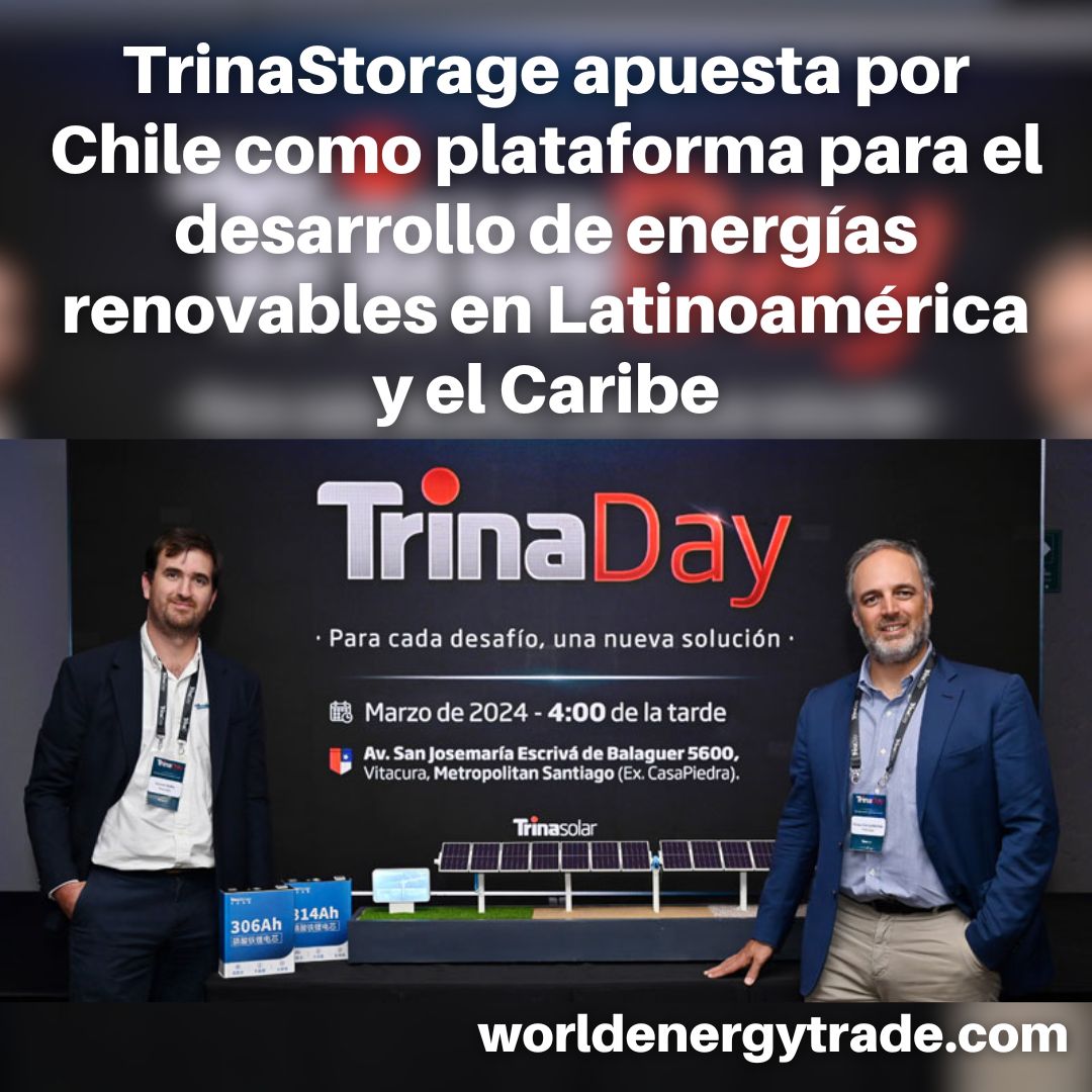 TrinaStorage apuesta por Chile 🇨🇱 como plataforma para el desarrollo de energías renovables en Latinoamérica y el Caribe worldenergytrade.com/trinastorage-a…