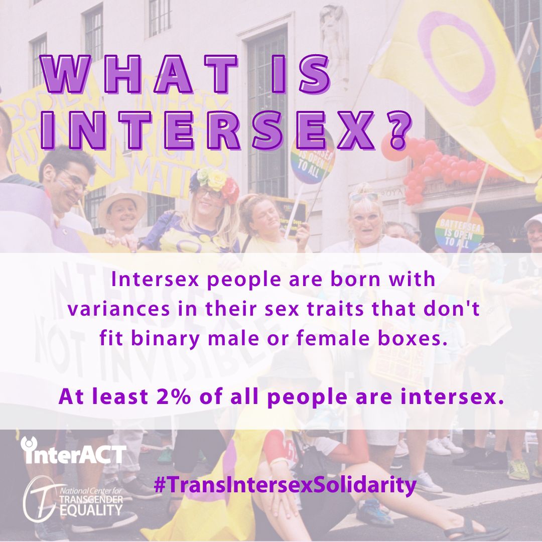interACT_adv's tweet image. A person’s intersex status is separate from their gender identity. But #intersex and #transgender people both challenge the common myth that gender is dependent on body parts and that sex is a binary. #TransIntersexSolidarity @TransEquality