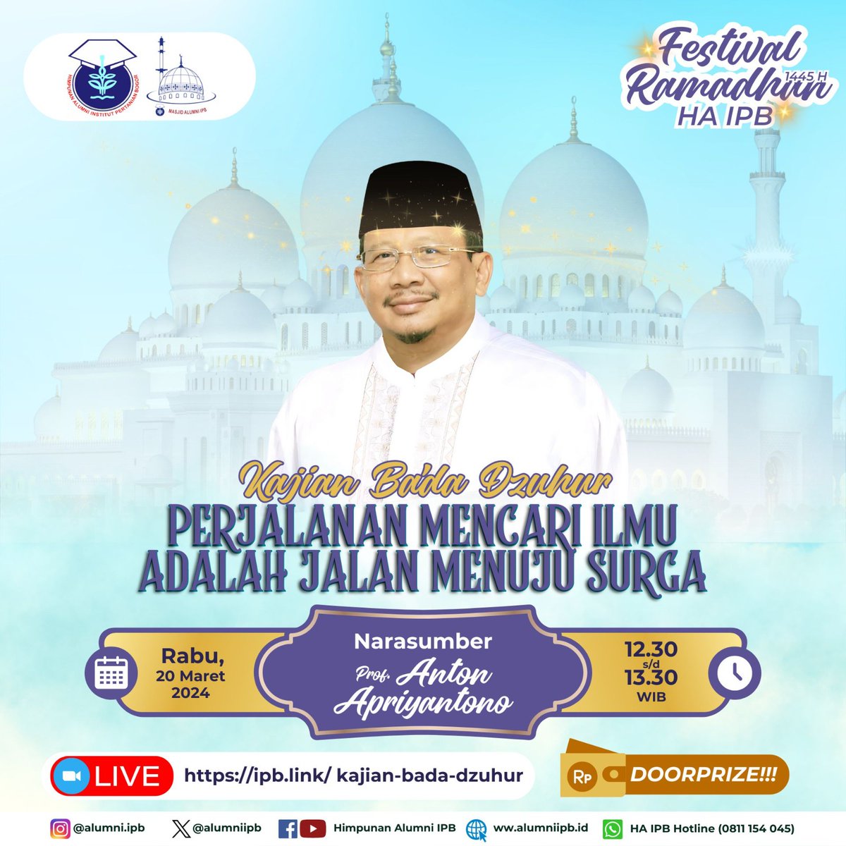 Kajian Ba'da Dzuhur Himpunan Alumni IPB
*Hari/Tanggal*: Rabu /20 Maret 2024
*Waktu*: 12.30-13.30 WIB (zoom dibuka 15 menit sebelum acara)
*Penceramah*: Prof. Anton Apriyantono
*Topik*: Perjalanan Mencari Ilmu Adalah Jalan Menuju Surga
*Moderator* : M. Bachtiar