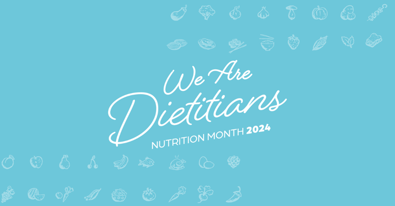 MARCH IS NUTRITION MONTH Dietitians of Canada work across all areas of food and nutrition to address the nutritional needs and challenges of the many varied and unique communities they serve.