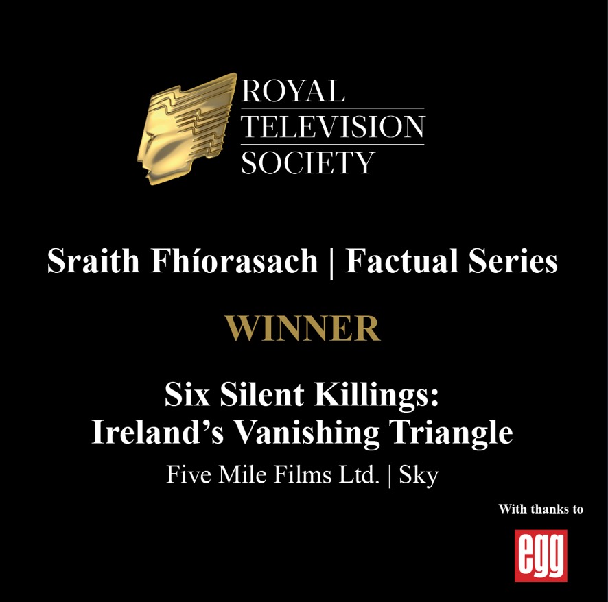 @CNaM_ie @MiaKatja Best Factual Series / Sraith Fhíorasach, with thanks to @eggpost 

🏆 WINNER: Six Silent Killings: Ireland's Vanishing Triangle

@five_mile_films | @skyireland  

#RTSIrelandAwards