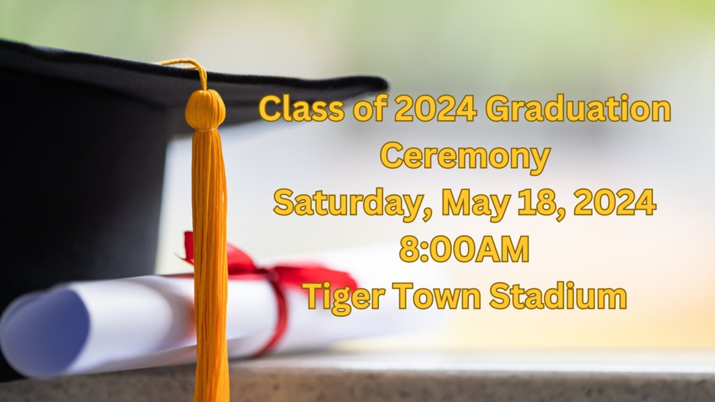 Mark your calendar (if you haven't already)
Class of 2024 Graduation Ceremony
Saturday, May 18, 2024
8:00AM
Tiger Town Stadium