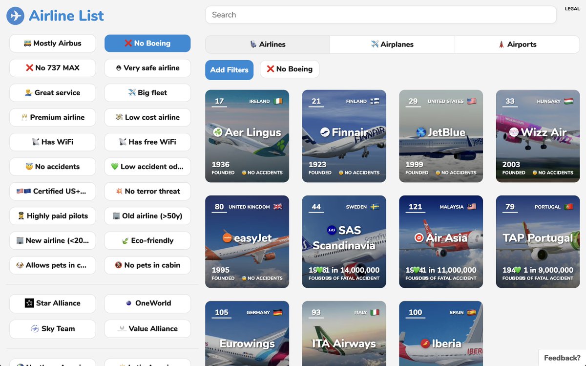 levelsio's tweet image. Added 

[ ❌ No Boeing ] filter to airlinelist.com

To help you find airlines that have no Boeing planes:

🇮🇪 Aer Lingus
🇫🇮 Finnair
🇺🇸 JetBlue
🇭🇺 Wizz Air
🇬🇧 EasyJet
🇸🇪 SAS
🇲🇾 Air Asia
🇵🇹 TAP
🇩🇪 Eurowings
🇮🇹 ITA
🇪🇸 Iberia