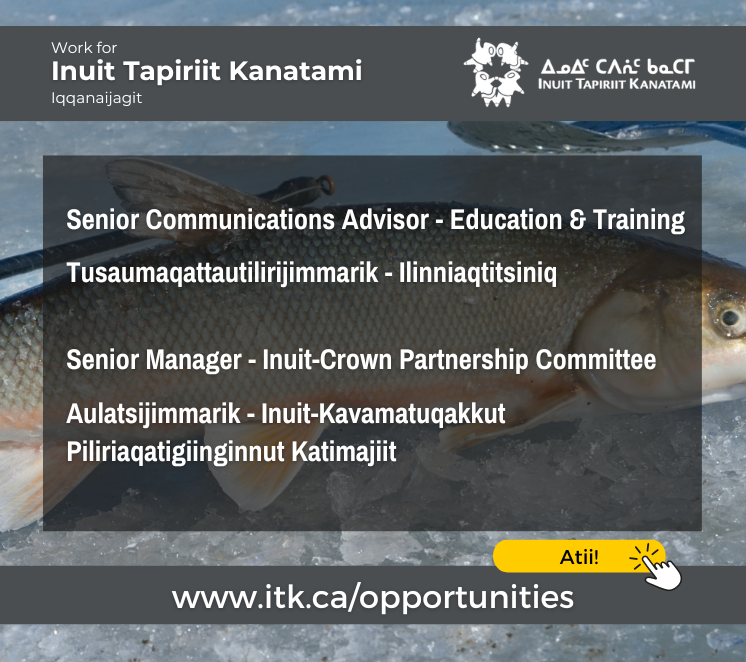 ITK is hiring! Tapiriikkut iqqanaijaqtinit qiniqtut! itk.ca/opportunities/