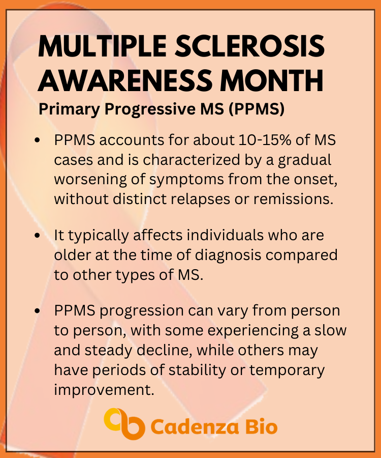PPMS is a rare subtype of MS with no distinct relapse or remission episodes. Raising awareness is important to prevent misdiagnosis and ensure timely management. Education can also lead to tailored treatments and better quality of life. #CadenzaBio #MultipleSclerosis