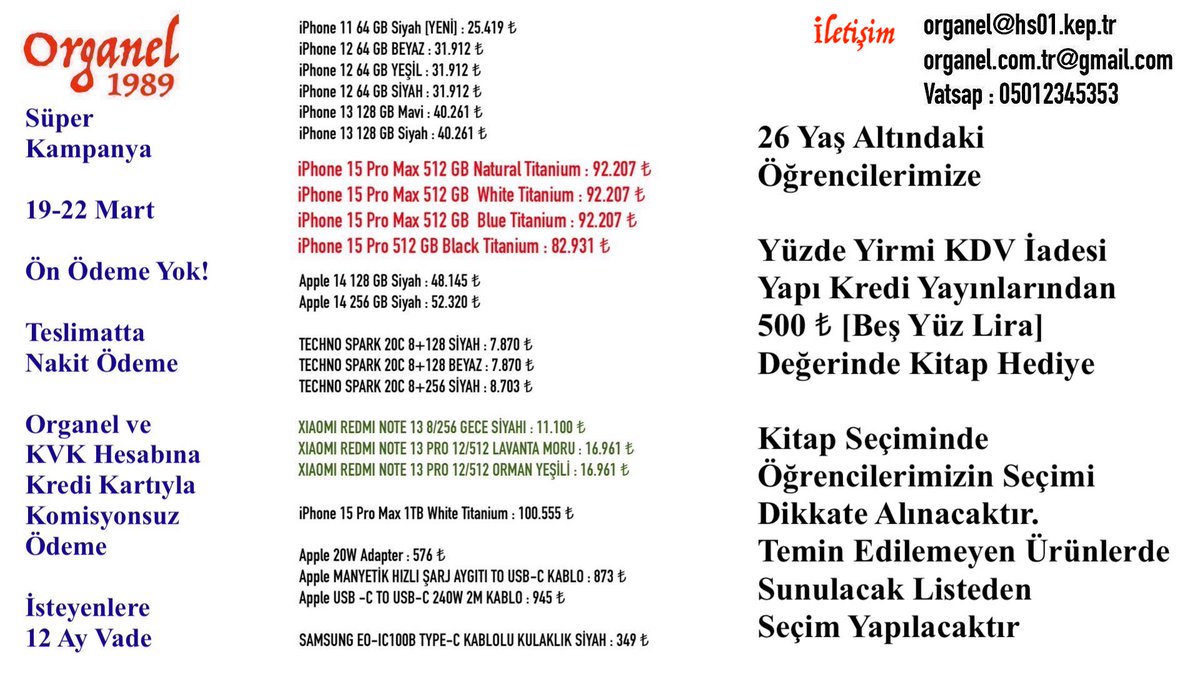 Organel'den Yeni Süper 
Cep Telefonu Kampanyası

İster Nakit,
İster Kredi Kartı,
İster Vadeli Ödeme..

19-22 Mart Tarihleri Arasında
@ORGANEL_BMI_LTD Şirketinin
Geçerli Olacak Cep Telefonu Satış 
Kampanyası.

KVK Garantili Ürünler.
KVK veya Organel'e Güvenli Ödeme.

Öğrencilere