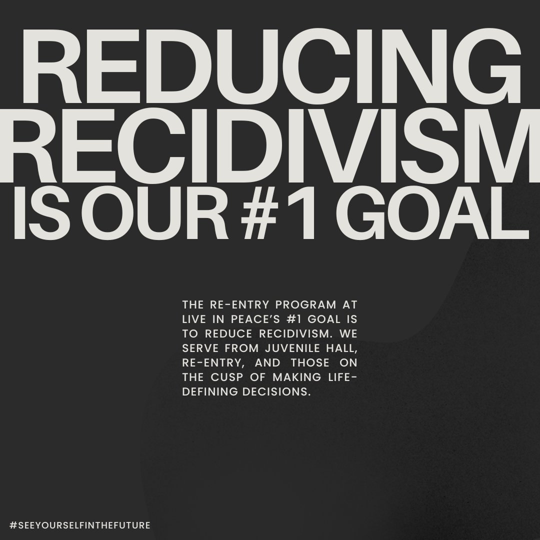 Live In Peace's #1 goal is to reduce recidivism. We work with youth in juvenile hall, work on re-entry, and support those on the cusp of making life-defining decisions. And when you can see yourself in the future, you make plans to get there. #ReduceRecidivism