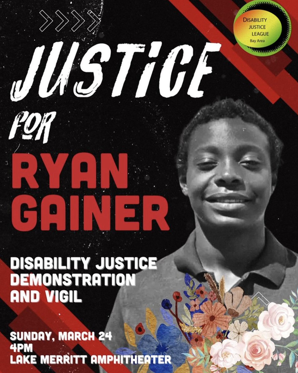 Ryan Gainer should still be with us Join us along with @disabilityjust1 @djl_ba & @TheCILOfficial at the Lake Merritt Amphitheater 3/24 at 4pm for a disability justice demonstration & vigil Abolition is a disability justice issue. Abolition cannot wait. Justice for Ryan Gainer!