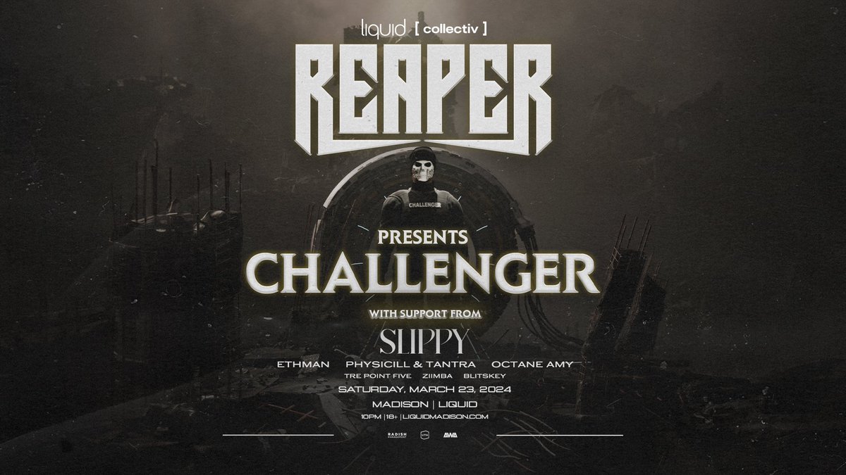 Madison, Wisconsin stepping up w a loaded DRUM & BASS lineup for Reaper Noises 'CHALLENGER' Tour with Slippy 💀 Sat 3/23 💀 Two Rooms :: Doors at 9pm :: feat. EthMan :: Octane Amy :: Physicill & Tantra :: Tre Pointfive :: Ziimba :: Blitskey ⚡ liquidevents.link/reaper
