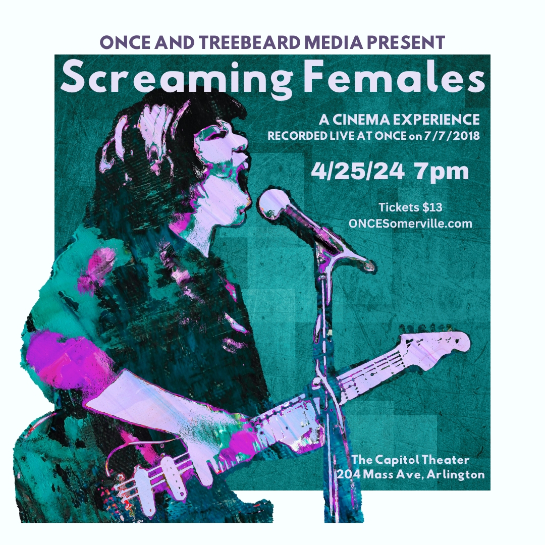NEW SHOW ANNOUNCE 4/25 ~ ONCE & Treebeard Media present: Screaming Females, live at ONCE 7/7/2018 Join us at The Capitol Theatre, Arlington for a screening of the whole set, accompanied by single song videos also produced by ONCE and Treebeard. Tix oncesomerville.com
