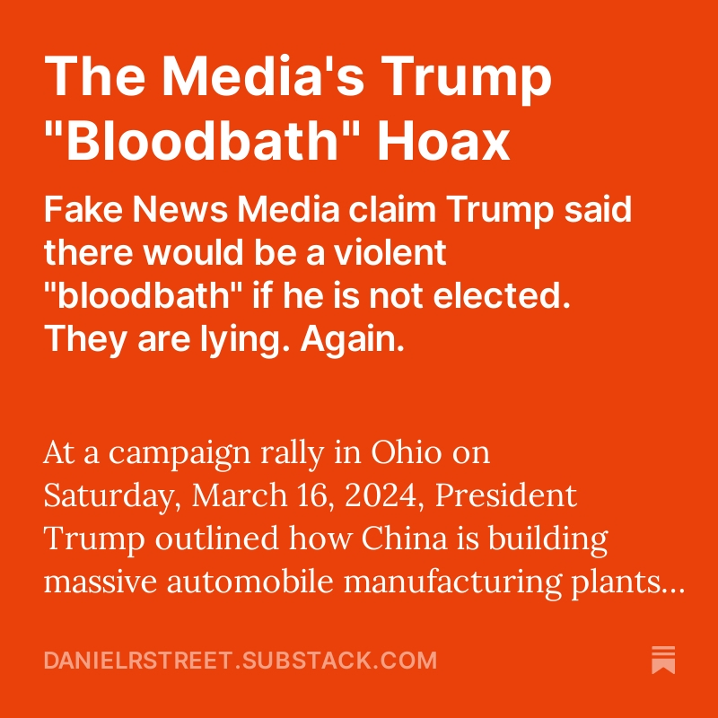 My latest substack article is about the Fake News Media's propaganda about the Trump 'bloodbath' comment. Check it out: danielrstreet.substack.com/p/the-medias-t…