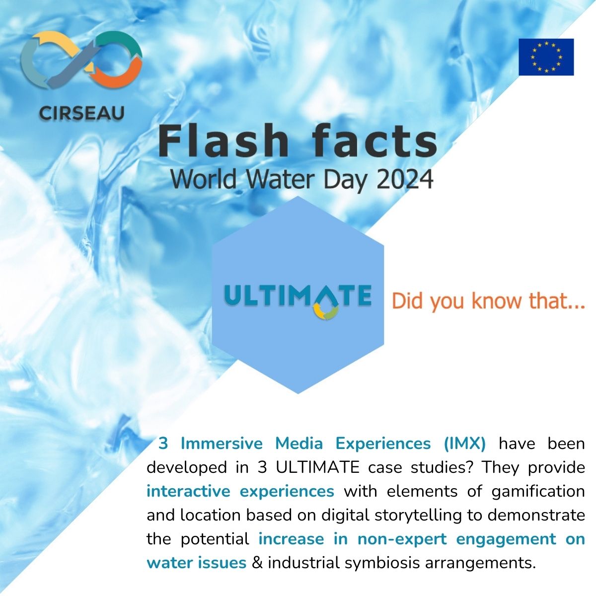 The 22nd of March is #WorldWaterDay2024. Learn more about how the #CIRSEAUcluster projects contribute to a better water future.

#WaterForPeace #WaterCircularity #Sustainability #CircularEconomy

<a href="/watermining/">WATER-MINING H2020</a>
<a href="/WiderUptake/">WiderUpTake</a>
<a href="/ULTIMATEWaterEU/">ULTIMATE Water EU</a>
<a href="/REWAISE_EU/">REWAISE</a>
<a href="/B_WaterSmart/">B-WaterSmart</a>