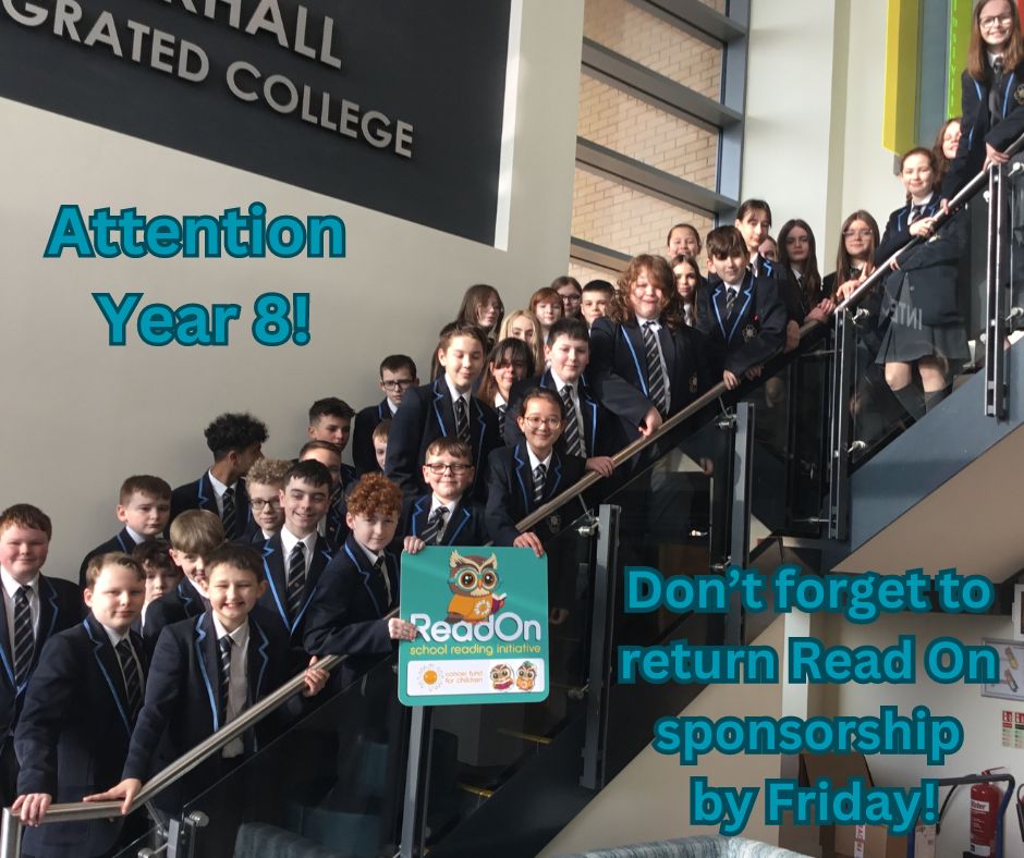 Reminder to all Year 8s that Read On Sponsorship money should be returned to your English teacher or Miss Beckett by Friday! All donations are in aid of Cancer Fund for Children!