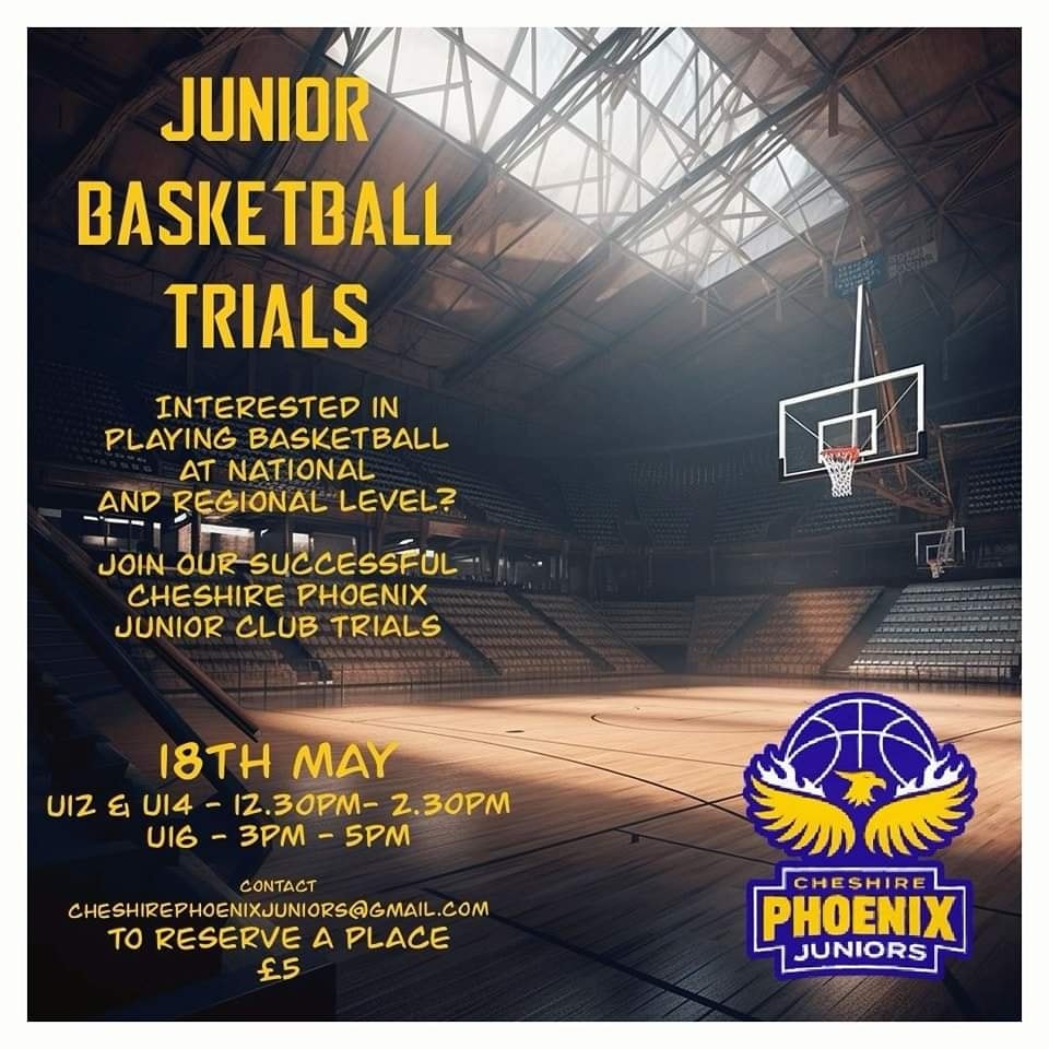Cheshire Phoenix Jr Basketball Club are holding trials for their teams on the following dates: Yr7 to Yr8 - 18th May 2024 12:30-2:30pm Yr9 to Yr10 - 18th May 2024 3-5pm Yr11 to Yr12 - 27th May 2023 12:30-2:30pm For further information: facebook.com/CheshireJr
