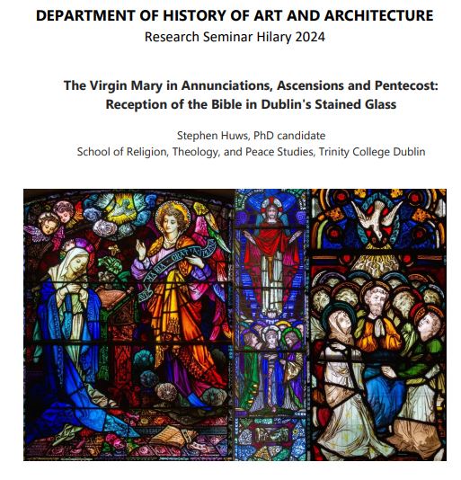 Our next Research Seminar will take place this Thursday, March 21st at 5.00pm in room 5083b. Stephen Huws, from the School of Religion, Theology and Peace Studies at Trinity College Dublin will be looking at the reception of the Bible in Dublin's stain glass.