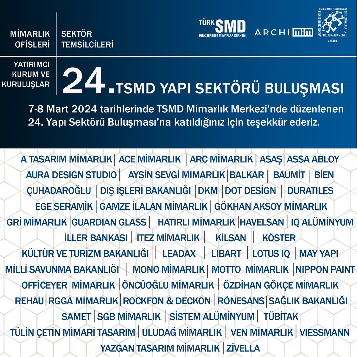 7-8 Mart 2024 tarihlerinde TSMD Mimarlık Merkezi’nde düzenlenen 24. Yapı Sektörü Buluşması’na katıldığınız için teşekkür ederiz.