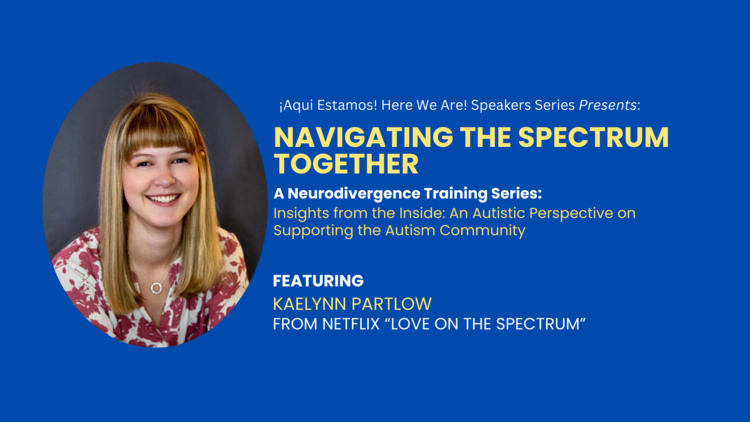 Tonight, join us for Navigating the Spectrum Together: Insights from the Inside: An Autistic Perspective on Supporting the Autism Community featuring Kaelynn Partlow from Netflix 'Love On The Spectrum.'