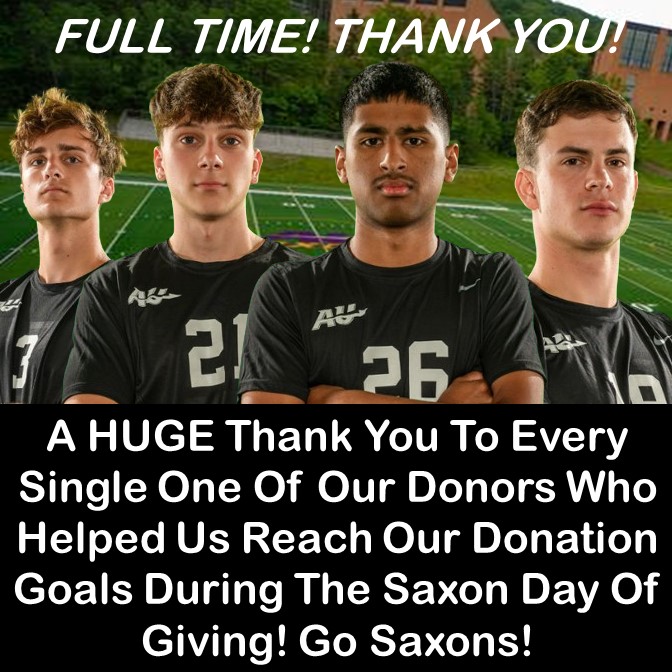 And that's Full Time!

A HUGE Thank You to every single one of our donors who helped us surpass out donation goals for the 2024 Saxons Day of Giving! We appreciate you all and look forward to getting back on the pitch for the 2024 season!

#AUMS #WeB4Me #GoSaxons