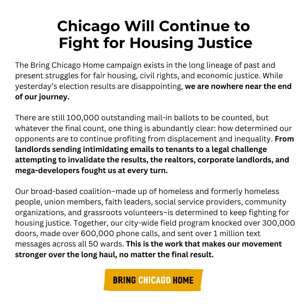 Bring Chicago Home (@bringchihome) on Twitter photo Bring Chicago Home faced an onslaught of attacks from those responsible for creating the housing crisis.
We are more committed than ever to a struggle for justice and we couldn’t be prouder of how this people-powered campaign laid out a different vision for our city. Bring Chicago Home faced an onslaught of attacks from those responsible for creating the housing crisis.
We are more committed than ever to a struggle for justice and we couldn’t be prouder of how this people-powered campaign laid out a different vision for our city.