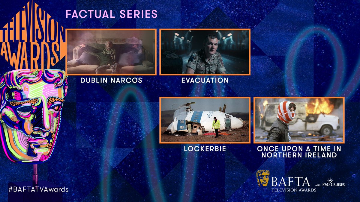 The nominees for Factual Series are… DUBLIN NARCOS EVACUATION LOCKERBIE ONCE UPON A TIME IN NORTHERN IRELAND #BAFTATVAwards with @pandocruises