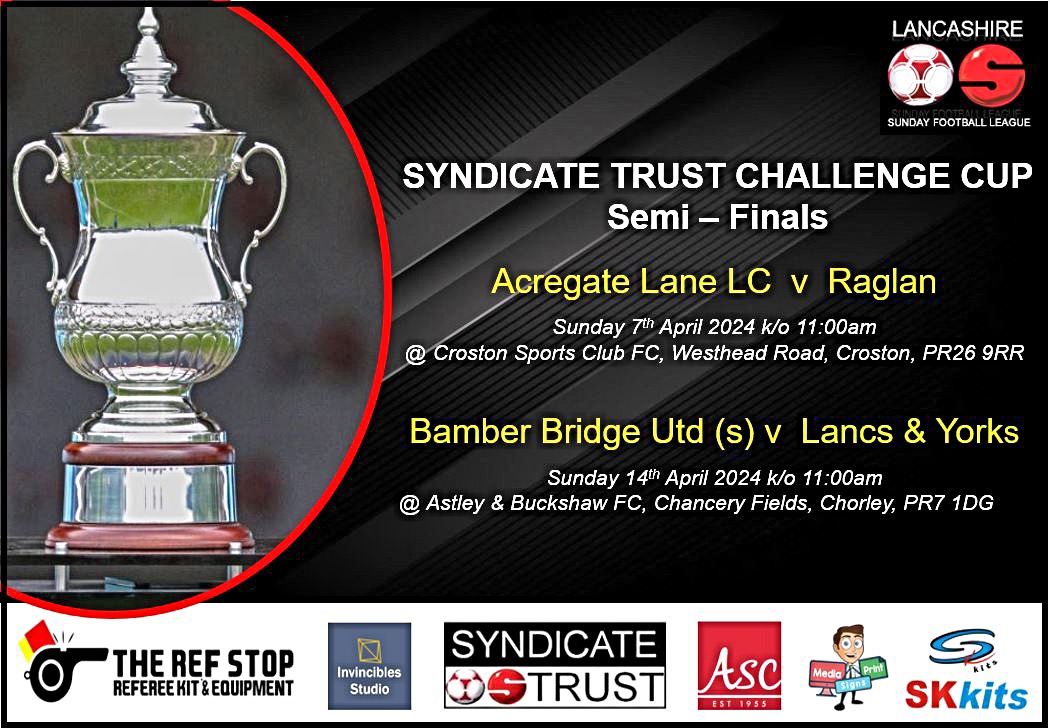 SYNDICATE TRUST CHALLENGE CUP:

Here is the draw for the semi-finals of the Challenge Cup, with the ties scheduled to be played on Sunday 7th &amp; 14th April 2024 ⚽️ 🏆

The draw was made by Shaun Taylor, Referees Development Officer at the Lancashire Football Association.